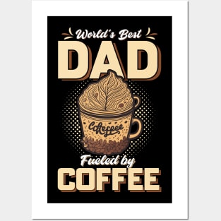 World's Best Dad Fueled By Coffee Posters and Art